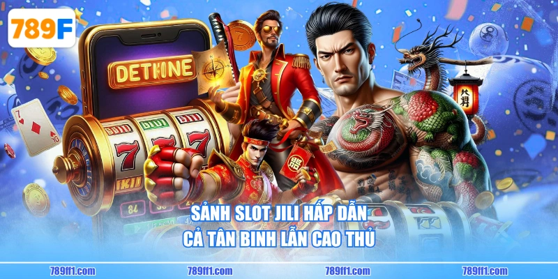Sảnh slot JILI hấp dẫn cả tân binh lẫn cao thủ