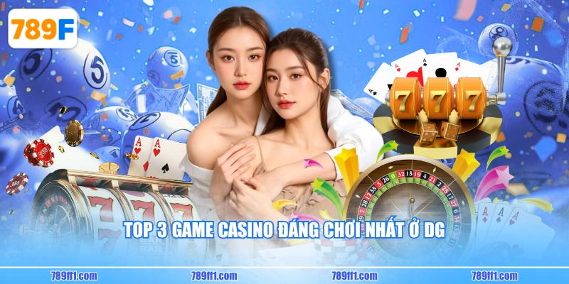 Top 3 game Casino đáng chơi nhất ở DG