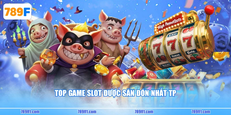 Top game slot được săn đón nhất TP